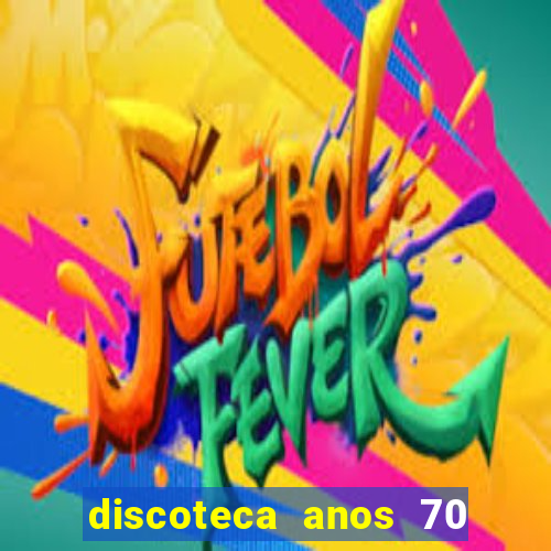 discoteca anos 70 80 90